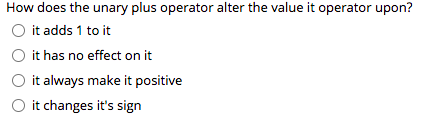 How does the unary plus operator alter the value it operator upon?