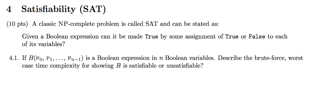  4 Satisfiability (SAT) (10 pts) A classic NP-complete problem is called