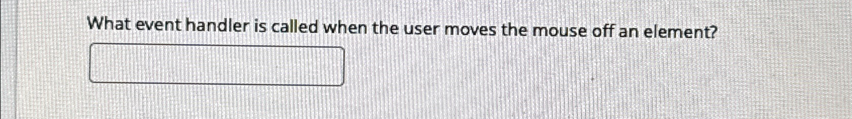  What event handler is called when the user moves the mouse