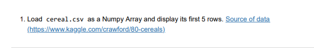  This is python..Thank you 1. Load cereal.csv as a Numpy Array