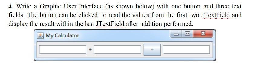 Java programming 4. Write a Graphic User Interface (as shown below) with