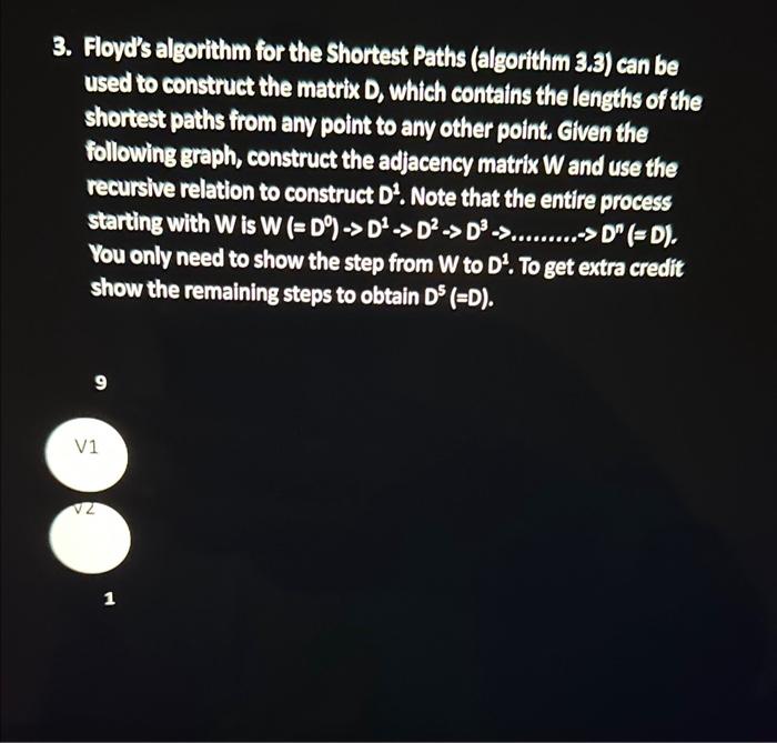 Olease help with questions 3 &4 3. Floyd's algorithm for the Shortest