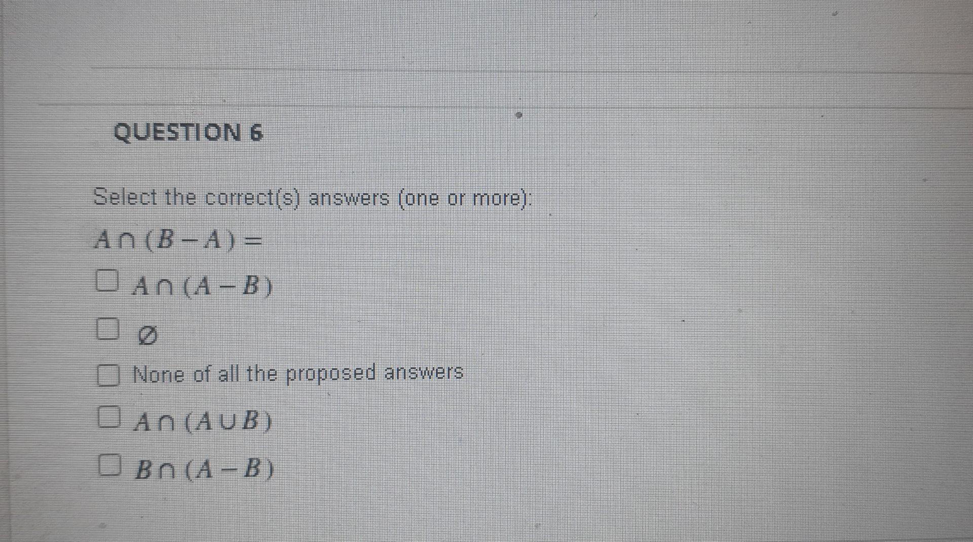 without explain QUESTION 6 Select the correct(s) answers (one or more):