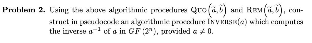  Problem 2. Using the above algorithmic procedures QUO (widetilde(a),tilde(b)) and REM(tilde(a),tilde(b)),