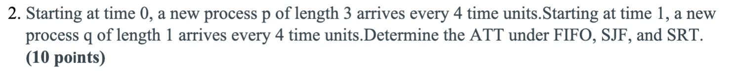 2. Starting at time 0 , a new process p of