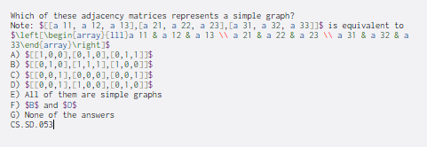 Which of these adjacency matrices represents a simple graph? Note: $[a