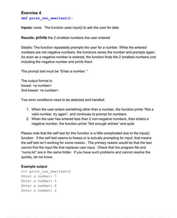  Python. Help please Exercise 4 det print_two_smallest(): Inputs: none. The function