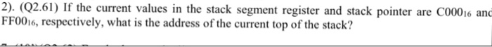  2). (Q2.61) If the current values in the stack segment register