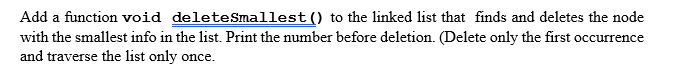 in c++ Add a function void deleteSmallest() to the linked list