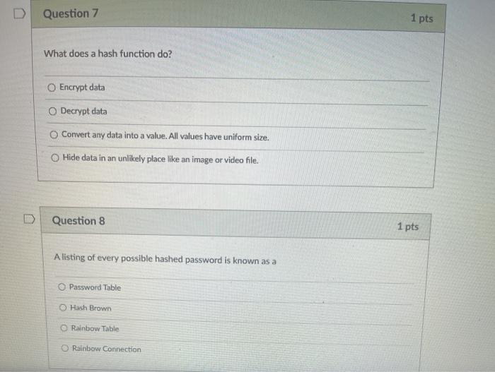  D Question 7 1 pts What does a hash function do?