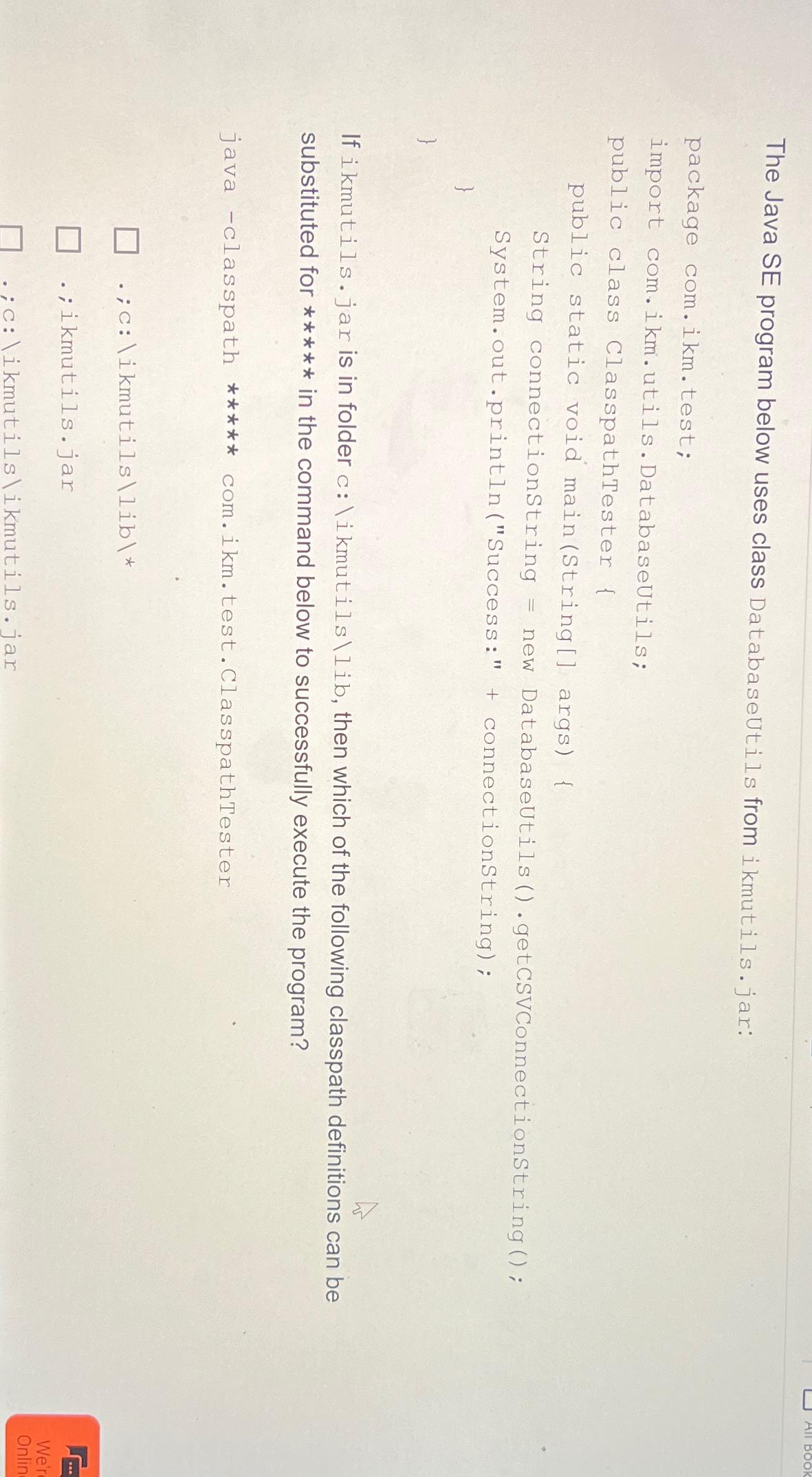  The Java SE program below uses class DatabaseUtils from ikmutils.jar: package