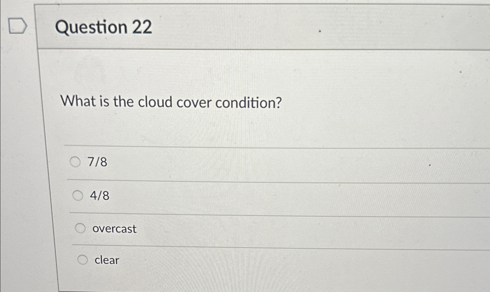  Question 22 What is the cloud cover condition? 78 48 overcast