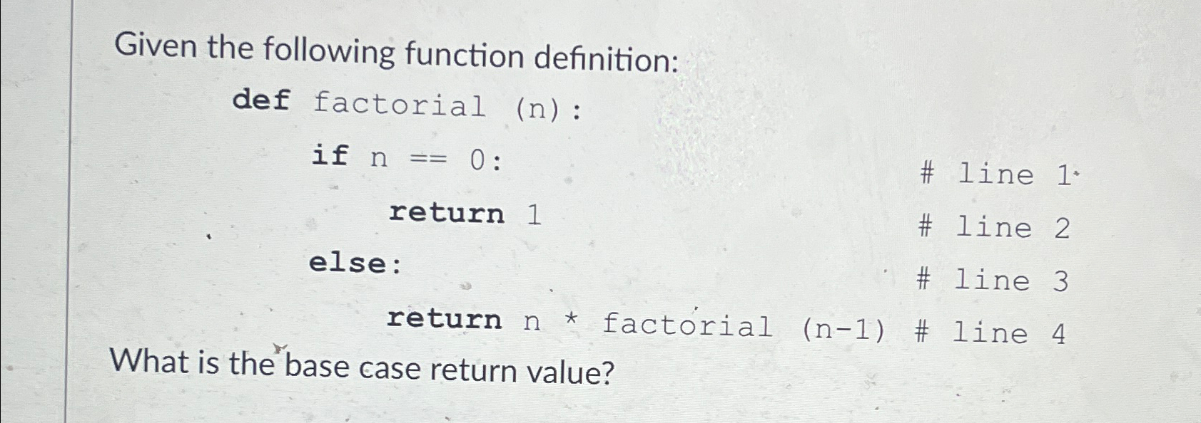  Given the following function definition: def factorial (n): if n=0 :