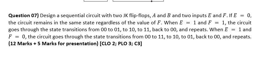  Question 07) Design a sequential circuit with two JK flip-flops, A