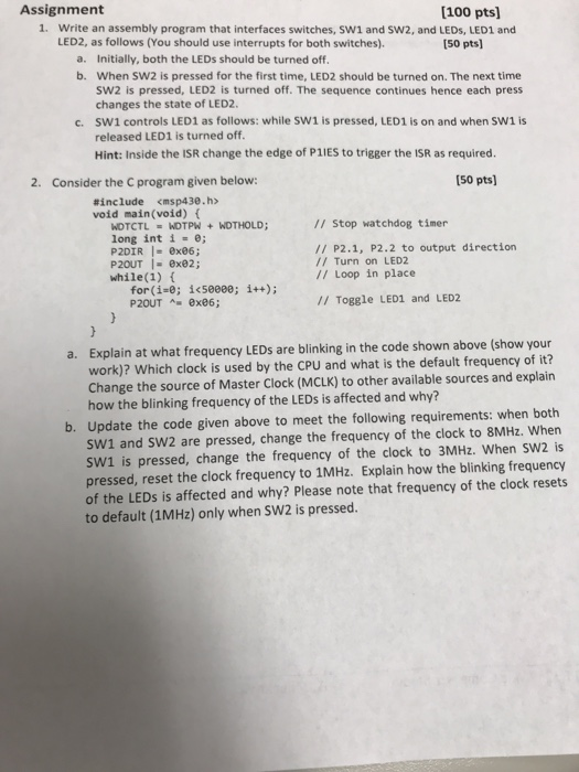  Assignment 100 pts) 1. Write an assembly program that interfaces switches,