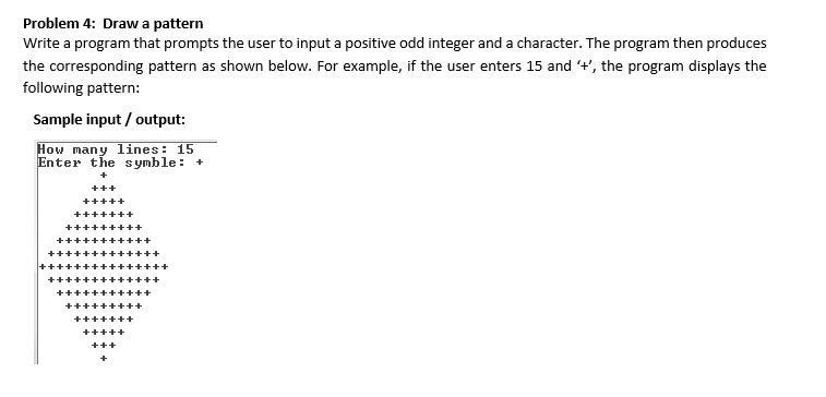 Problem 4: Draw a pattern Write a program that prompts the