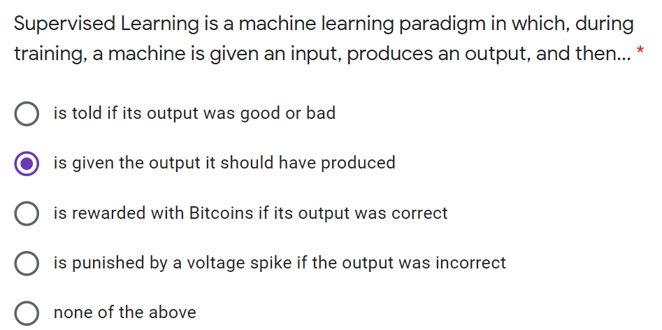  Supervised Learning is a machine learning paradigm in which, during training,