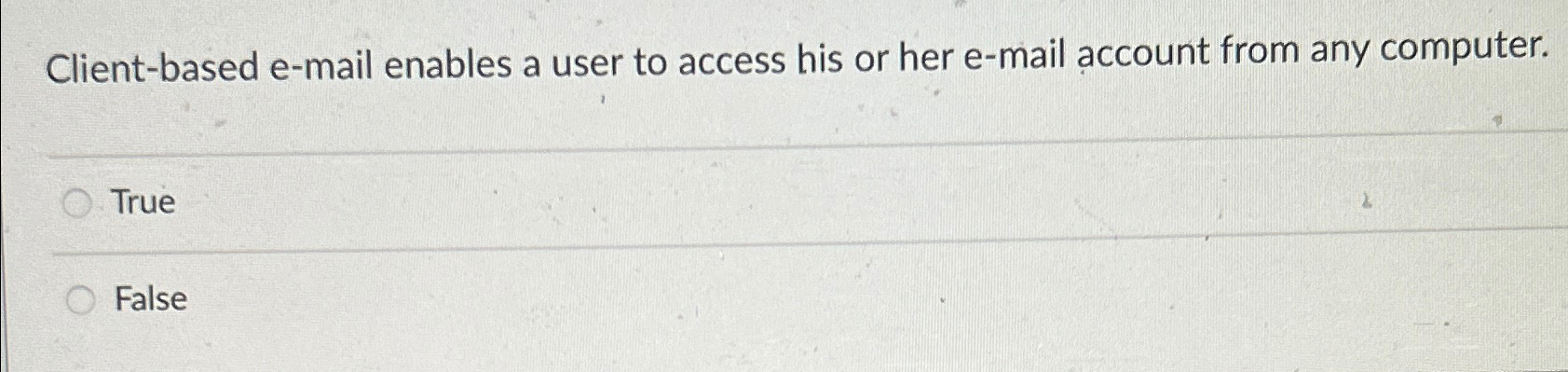  Client-based e-mail enables a user to access his or her e-mail