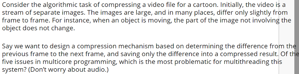 Threads Consider the algorithmic task of compressing a video file for a