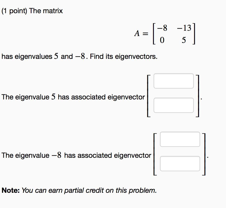  (1 point) The matrix 813 has eigenvalues 5 and -8. Find