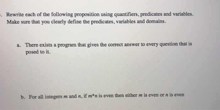  Rewrite each of the following proposition using quantifiers, predicates and variables.