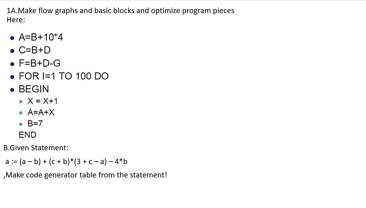  1A.Make flow graphs and basic blocks and optimize program pieces Here:
