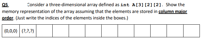  05 Consider a three-dimensional array defined as int A[3] [2] [2].