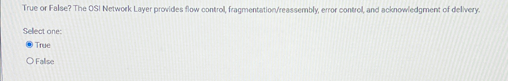  True or False? The OSI Network Layer provides flow control, fragmentation/reassembly,