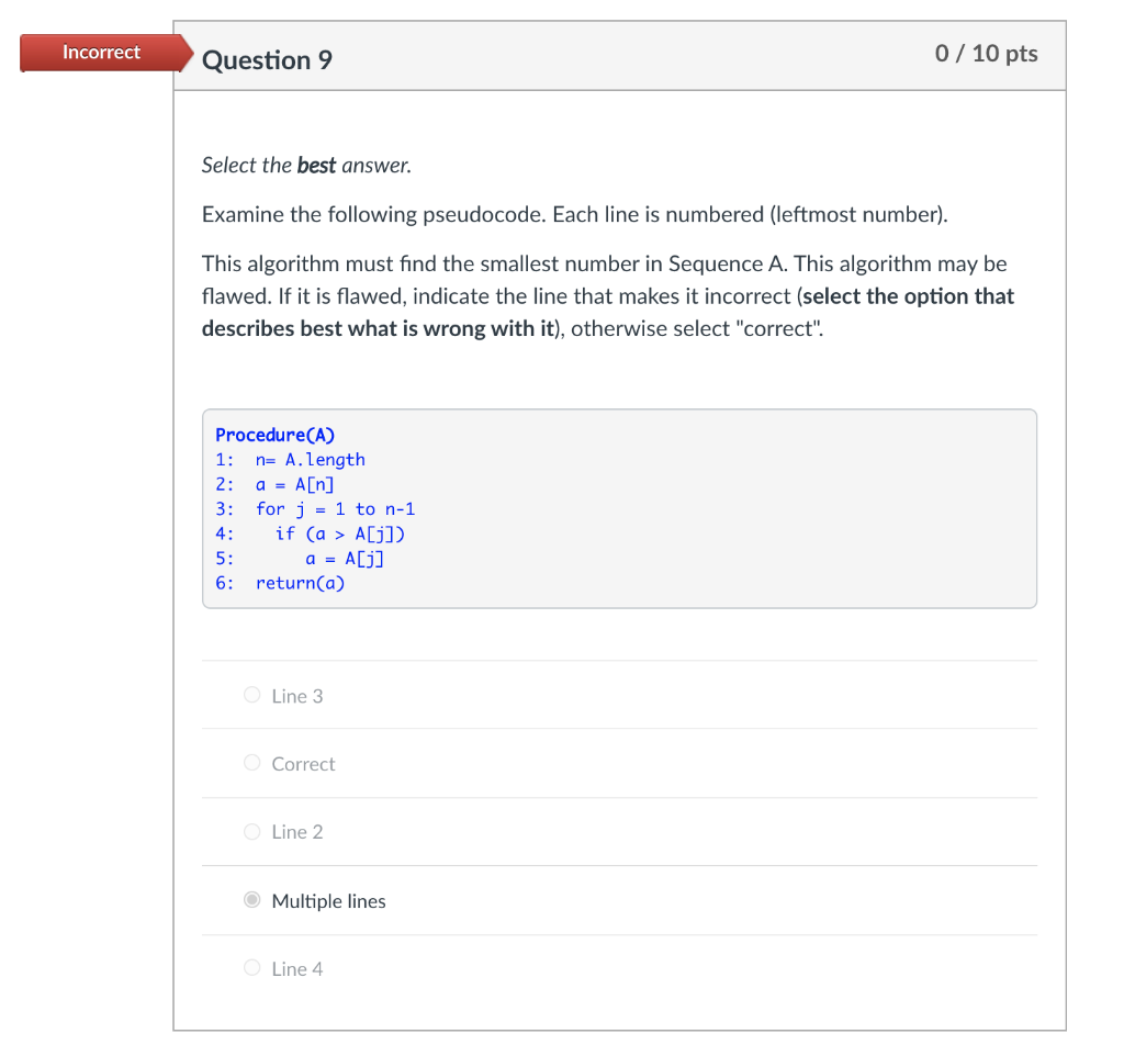 Incorrect Question 9 0 / 10 pts Select the best answer.