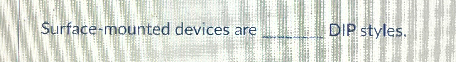  Surface-mounted devices are q, DIP styles. 