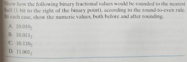Computer Systems Show how the following binary fractional values would be rounded