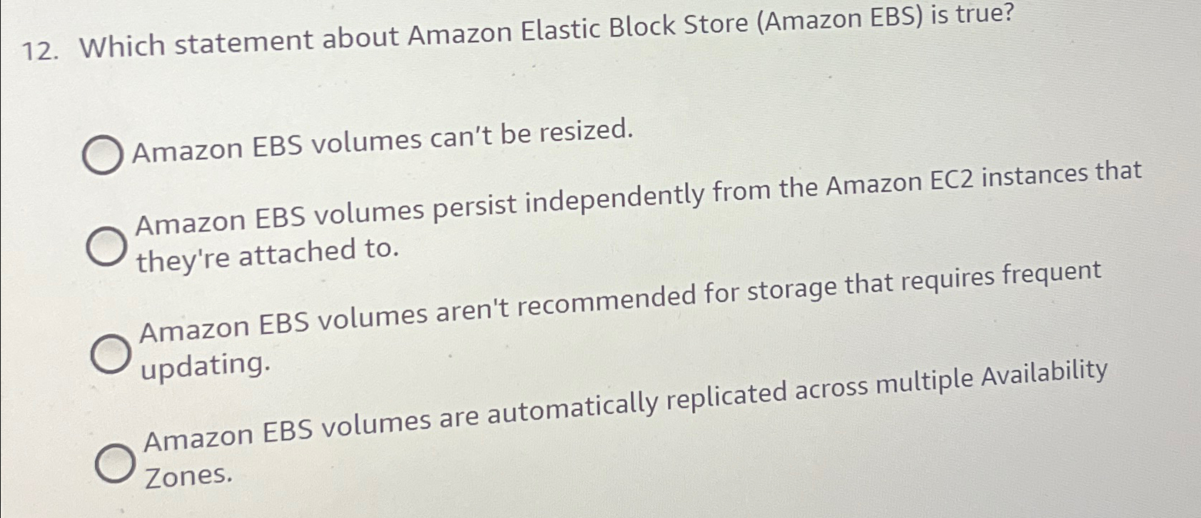  Which statement about Amazon Elastic Block Store (Amazon EBS) is true?