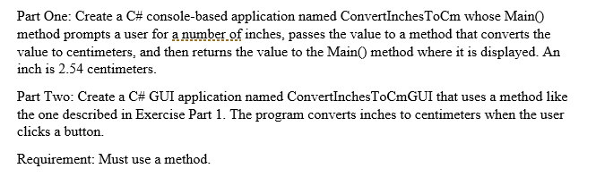  Part One: Create a C# console-based application named ConvertinchesToCm whose Main