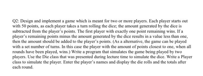 plz write in Java Q2: Design and implement a game which