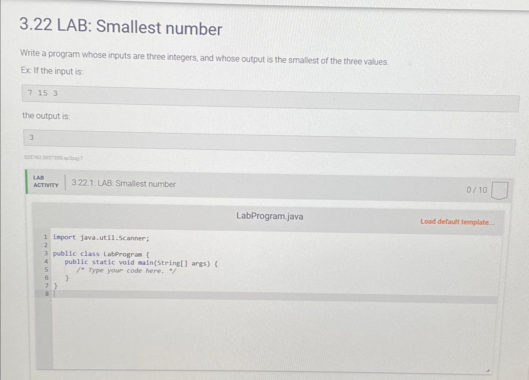  3.22 LAB: Smallest number Write a program whose inputs are three