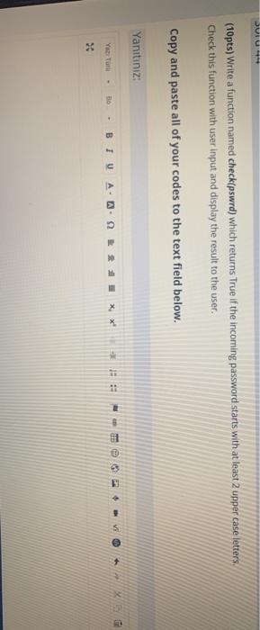 python JU (10pts) Write a function named check(pswrd) which returns True if
