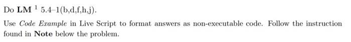  Matlab Do LM 5.4-1(b,d,f,hj). Use Code Example in Live Script to