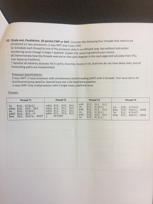  10) (Scale-out, Parallelism, 20 points) CMP or SMT. Consider the following