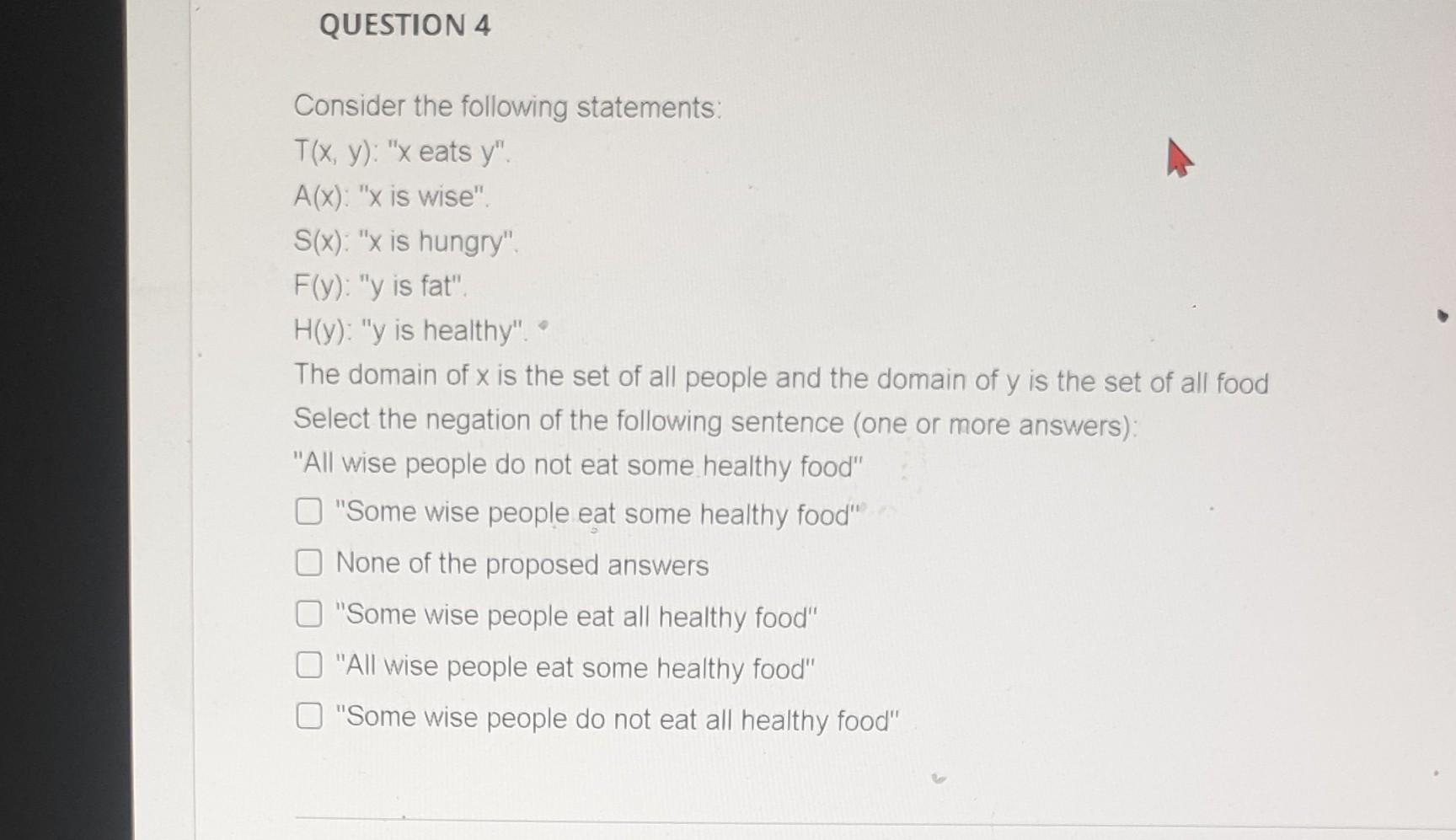 QUESTION 4 Consider the following statements: T(x, y): "x eats y".