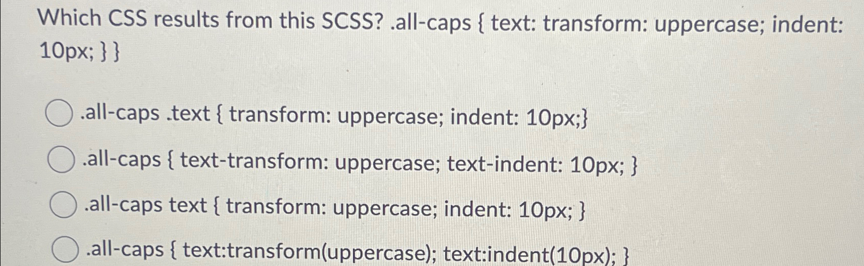  Which CSS results from this SCSS?.all-caps { text: transform: uppercase; indent:
