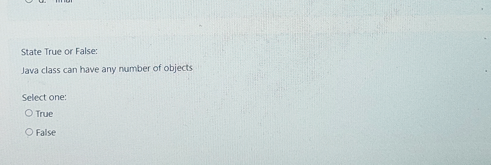  State True or False: Java class can have any number of