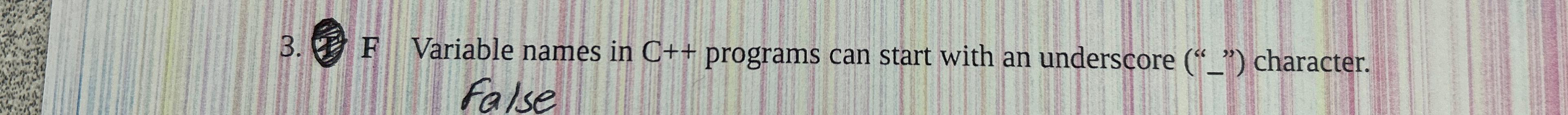  F Variable names in C++ programs can start with an underscore