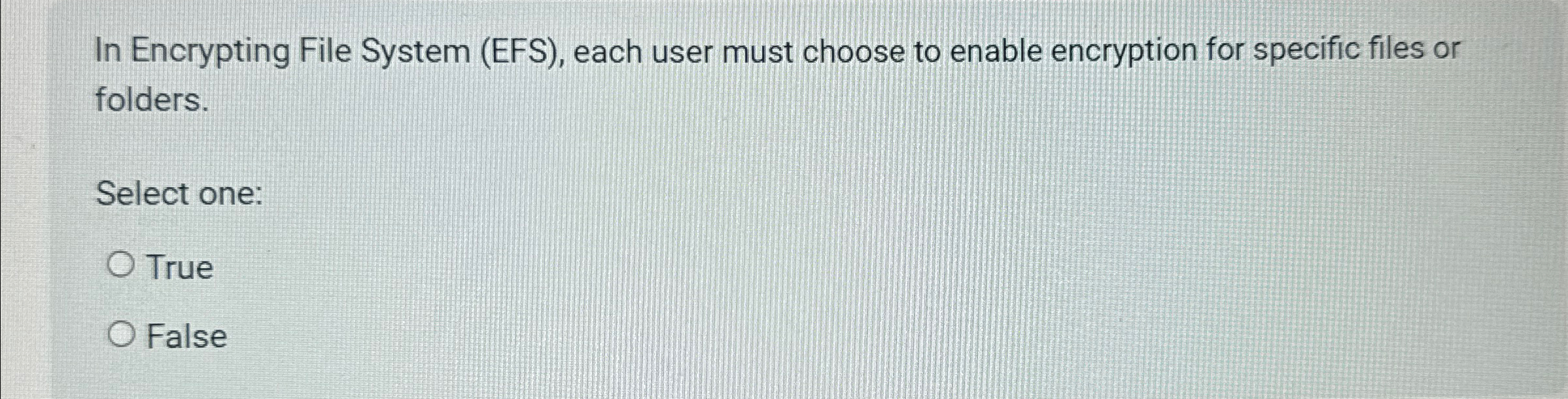  In Encrypting File System (EFS), each user must choose to enable