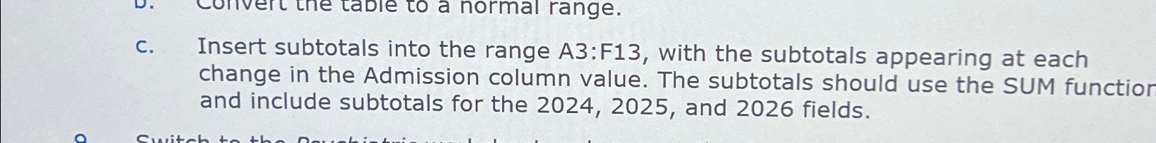  c. Insert subtotals into the range A3:F13, with the subtotals appearing