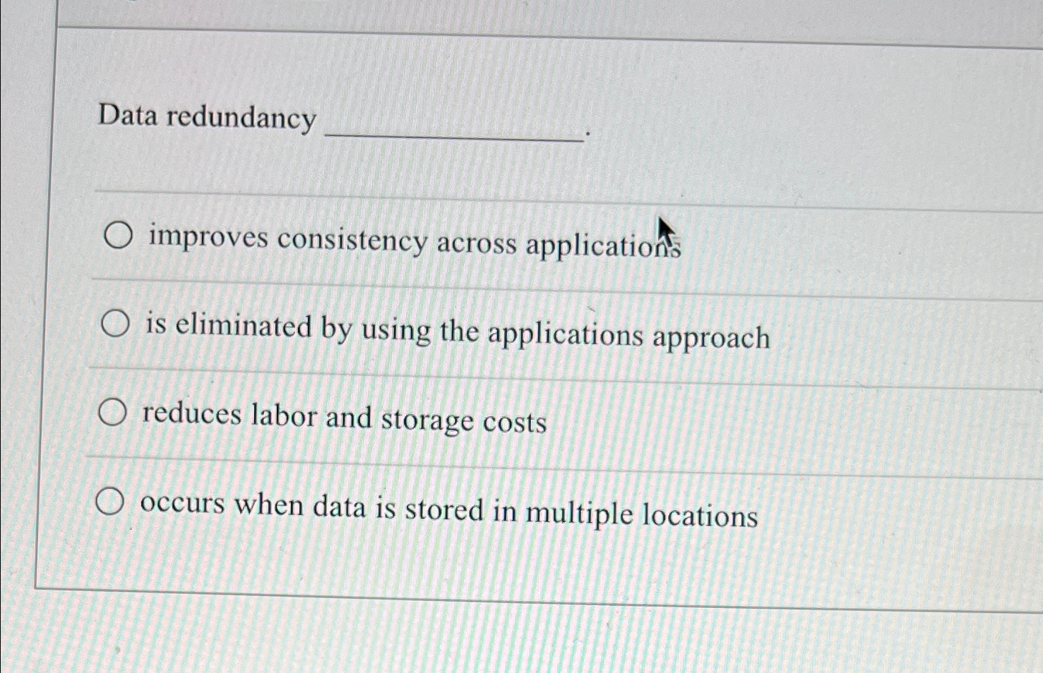  Data redundancy improves consistency across applications is eliminated by using the