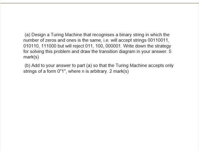  (a) Design a Turing Machine that recognises a binary string in
