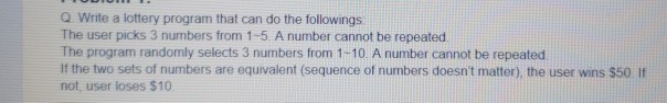 can do the followings The user picks 3 numbers from 1-5. A