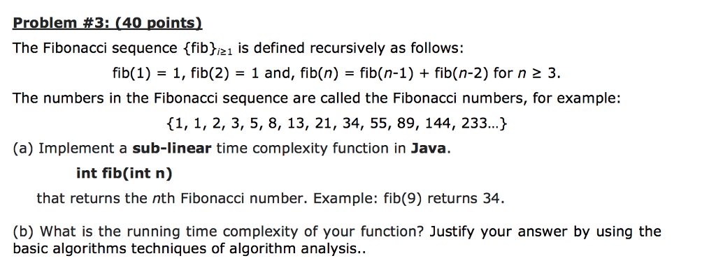 Problem #3: (40 points) The Fibonacci sequence {fib}i1 is defined recursively as