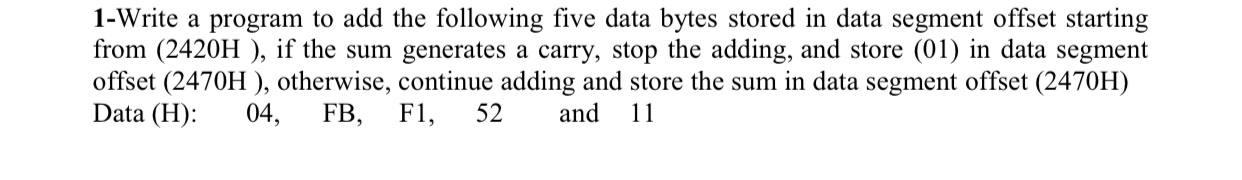  1-Write a program to add the following five data bytes stored