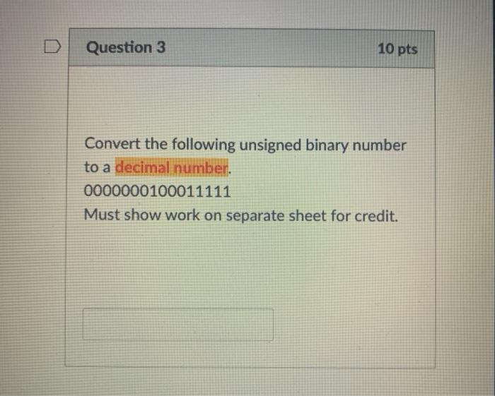  Question 3 10 pts Convert the following unsigned binary number to